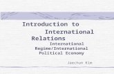 Jaechun Kim Introduction to International Relations International Regime/International Political Economy.