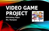 VIDEO GAME PROJECT WIN Writing Project Mrs. Thompson.