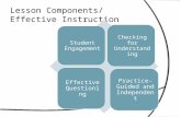 Lesson Components/ Effective Instruction Student Engagement Checking for Understanding Effective Questioning Practice- Guided and Independent.