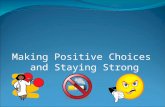 Making Positive Choices and Staying Strong Making Choices Anger Management- How to stay in control Alcohol/ Drugs- How to say no/ How to drink safe.