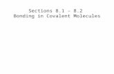 Sections 8.1 – 8.2 Bonding in Covalent Molecules.