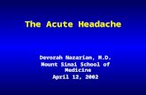The Acute Headache Devorah Nazarian, M.D. Mount Sinai School of Medicine April 12, 2002.