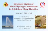 1 Structural Studies of Metal-Hydrogen Interactions in Solid-State Metal Hydrides SINQ Users’ Meeting PSI, 27 Jan 2005 Yaroslav Filinchuk on behalf of.