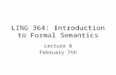 LING 364: Introduction to Formal Semantics Lecture 8 February 7th.
