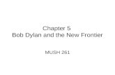 Chapter 5 Bob Dylan and the New Frontier MUSH 261.