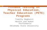 Fitness Testing in Physical Education, Teacher Education (PETE) Programs Timothy Baghurst Health and Human Performance Oklahoma State University.
