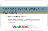 Kathe Taylor, Director of Early Learning Assessment Gretchen Stahr Breunig, Professional Development Coordinator Sharing What Works in WaKIDS Winter-Spring.