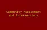 Community Assessment and Interventions. Community is: A group of people identified by shared interest or characteristics May involve a geographic location,