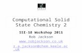 Computational Solid State Chemistry 2 SSI-18 Workshop 2011 Rob Jackson  r.a.jackson@chem.keele.ac.uk.
