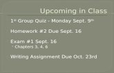 1 st Group Quiz - Monday Sept. 9 th  Homework #2 Due Sept. 16  Exam #1 Sept. 16 Chapters 3, 4, 6  Writing Assignment Due Oct. 23rd.