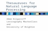 Thesauruses for Natural Language Processing Adam Kilgarriff Lexicography MasterClass and University of Brighton.