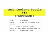 VRSC Coolant bottle fix (PERMANENT) Time: 20 minutes Tools:Allen key to remove side cover. Pliers to remove clamps Cost:Not sure about USA but here $40.