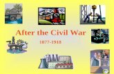 After the Civil War 1877-1918. Four main areas of change Rise of American Industry: The development of new machines led to the rise of factories and mass.