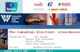 The Canadian Election: A Post-Mortem Tuesday, July 13, 2004 Washington, D.C. Presented by:John Wright Senior Vice President Public Affairs Ipsos-Reid Corporation.