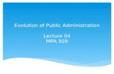Evolution of Public Administration Lecture 04 MPA 509.