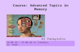 Course: Advanced Topics in Memory Dr Panayiotis Patrikelis 14:00 am - 15:00 pm on Tuesdays, in Room.