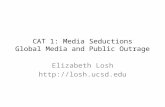 CAT 1: Media Seductions Global Media and Public Outrage Elizabeth Losh http://losh.ucsd.edu.