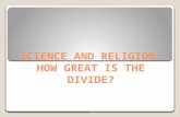 SCIENCE AND RELIGION: HOW GREAT IS THE DIVIDE?. WARFARE THESIS: Throughout history, religion and science have been opposed to each other. Further, religion.