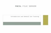 FAMILIARIZATION AND USAGE TRAINING FACIL FILE SERVER Introduction and General Use Training.