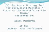 HSE, Business Strategy Tool for Developing Markets: A Focus on the West-Africa Sub-Region Presented by: Alabi Olubunmi at the WASHEQ 2013 Conference.