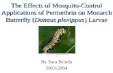 The Effects of Mosquito-Control Applications of Permethrin on Monarch Butterfly (Danaus plexippus) Larvae By Sara Brinda 2003-2004 .