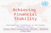 Achieving Financial Stability Parliamentary Conference on the Global Economic Crisis Inter-Parliamentary Union, Geneva 8 May 2009.