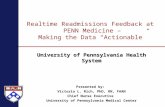 Realtime Readmissions Feedback at PENN Medicine – Making the Data “Actionable” University of Pennsylvania Health System Presented by: Victoria L. Rich,