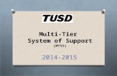 Multi-Tier System of Support (MTSS) 2014-2015. Objective: By the end of this session, I will demonstrate my understanding of the MTSS system by describing.