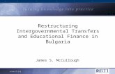 Restructuring Intergovernmental Transfers and Educational Finance in Bulgaria James S. McCullough.