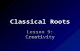 Classical Roots Lesson 9: Creativity. roots ARS, ARTIS