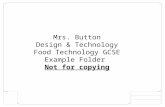 Mrs. Button Design & Technology Food Technology GCSE Example Folder Not for copying.