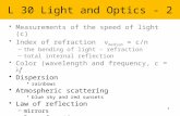 1 L 30 Light and Optics - 2 Measurements of the speed of light (c) Index of refraction v medium = c/n –the bending of light – refraction –total internal.
