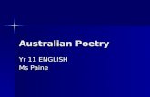 Australian Poetry Yr 11 ENGLISH Ms Paine. Modern Australian Poetry We will study a range of Australian poets We will study a range of Australian poets.