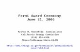 Fermi Award Ceremony June 21, 2006 Arthur H. Rosenfeld, Commissioner California Energy Commission (916) 654-4930 ARosenfe@Energy.State.CA.US .