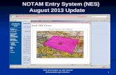 NOTAM Entry System (NES) August 2013 Update NOTAM Entry System (NES) August 2013 Update 1 NES presentation by Julie Stewart j5stewar@blm.gov 8/9/2013.