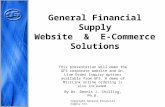 General Financial Supply Website & E-Commerce Solutions This presentation will demo the GFS corporate website and On-Line Order Inquiry options available.