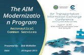 The AIM Modernization Program Aeronautical Common Services Presented By: Bob McMullen Date:28 August 2013.