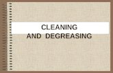 CLEANING AND DEGREASING. What is cleaning? Cleaning is nothing more than the displacement of dirt from a place where it is disturbing to a place where.