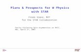 Plans & Prospects for W Physics with STAR Frank Simon, MIT for the STAR Collaboration Parity Violating Spin Asymmetries at RHIC, BNL, April 27, 2007.