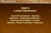 PowerPoint ® Presentation Unit 4 Lumber Manufacture Sawmill Operations Sawing Methods Seasoning Methods Planing and Grading Lumber Defects Wood Protective.