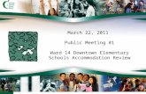 1 March 22, 2011 Public Meeting #1 Ward 14 Downtown Elementary Schools Accommodation Review.