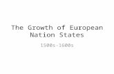 The Growth of European Nation States 1500s-1600s