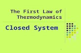 1 The First Law of Thermodynamics Closed System. 2 So far… We’ve considered various forms of energy Q (heat) W (work) E (Energy) We haven’t tried to relate.
