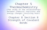 Chapter 5 Thermochemistry (The study of the relationships between chemical reactions and energy changes involving heat) & Chapter 8 Section 8 Strength.