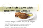 Tuna Fish Cake with Buckwheat Groats Clarissa Koga, Brandy Love, Leigh Ziegler 77845 FSHN 381 Department of Human Nutrition, Food and Animal Science College.