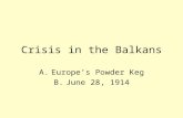 Crisis in the Balkans A.Europe’s Powder Keg B.June 28, 1914.