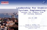 Leadership for Enabling Systems Engineering: Lessons for Leaders from 19 th Century America July 19, 2007 Ralph G. Giffin, III Director, Business Operations.