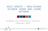 AHCS UPDATE – HEALTHCARE SCIENCE SHARE AND LEARN NETWORK Academy for Healthcare Science February 2015.