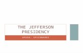 APUSH: SPICONARDI THE JEFFERSON PRESIDENCY. DO NOW Based on Jefferson’s Inaugural, what were the principles he declared he would govern by and what were.