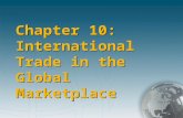 Chapter 10: International Trade in the Global Marketplace.